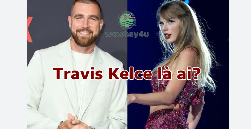 Travis Kelce – Mọi điều về chàng trai nghi hẹn hò Taylor Swift