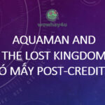Aquaman and the Lost Kingdom có mấy post-credits? Đọc ngay