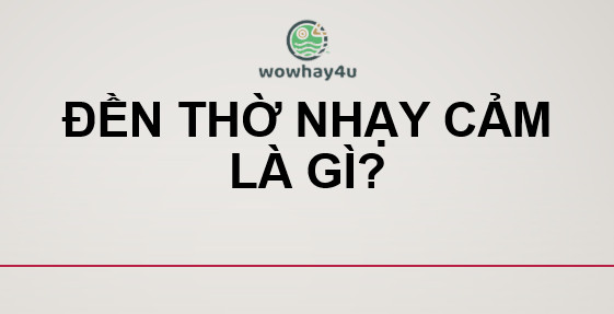 Đền thờ nhạy cảm là gì? Bí mật này bạn biết chưa