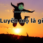 Luyến mộ là gì? Có một điều về luyến mộ chưa ai biết