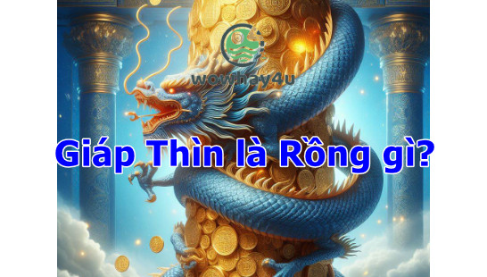 Giáp Thìn là Rồng gì? Biết đúng để năm mới phát tài