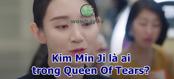 Kim Min Ji Queen Of Tears là ai? Lí do Hae In ghen tuông với Kim Min Ji