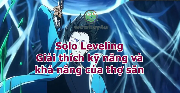 Solo Leveling: Giải thích kỹ năng và khả năng của thợ săn Solo Leveling: Giải thích kỹ năng và khả năng của thợ săn