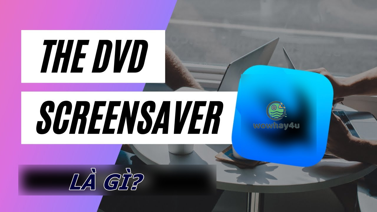 DVD screensaver là gì? Lí do đặc biệt gõ DVD screensaver lên Google DVD screensaver là gì? Lí do đặc biệt gõ DVD screensaver lên Google