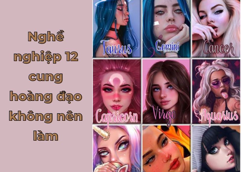 Lưu ý nghề nghiệp 12 cung hoàng đạo không nên làm