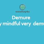 Demure – Very mindful very demure – Bạn hiểu gì chưa nhỉ?